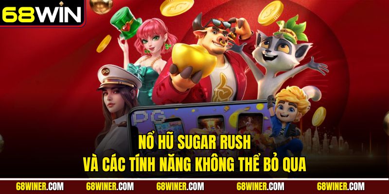 Nổ hũ Sugar Rush và các tính năng không thể bỏ qua